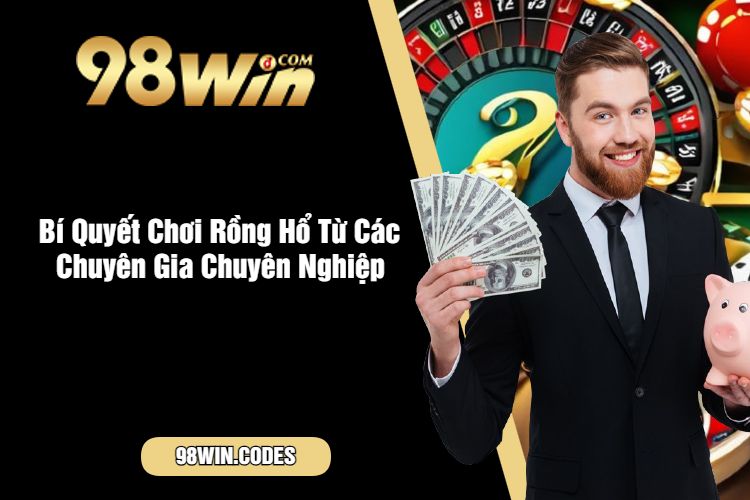 Bí Quyết Chơi Rồng Hổ Từ Các Chuyên Gia Chuyên Nghiệp