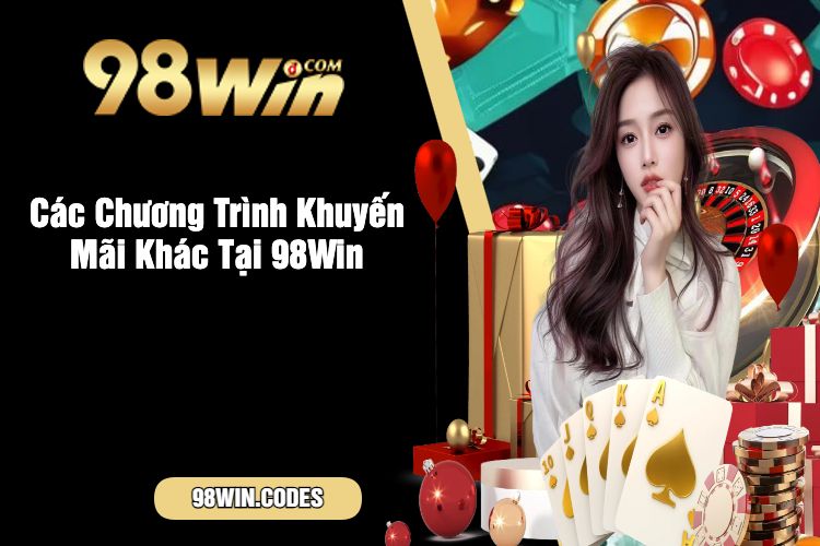 Các Chương Trình Khuyến Mãi Khác Tại 98Win