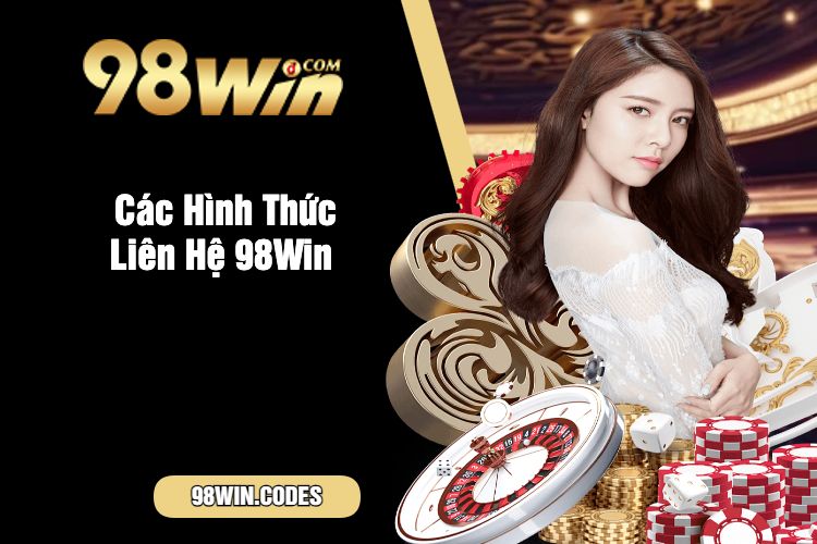 Các Hình Thức Liên Hệ 98Win 