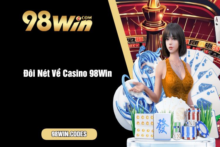 Đôi Nét Về Casino 98Win