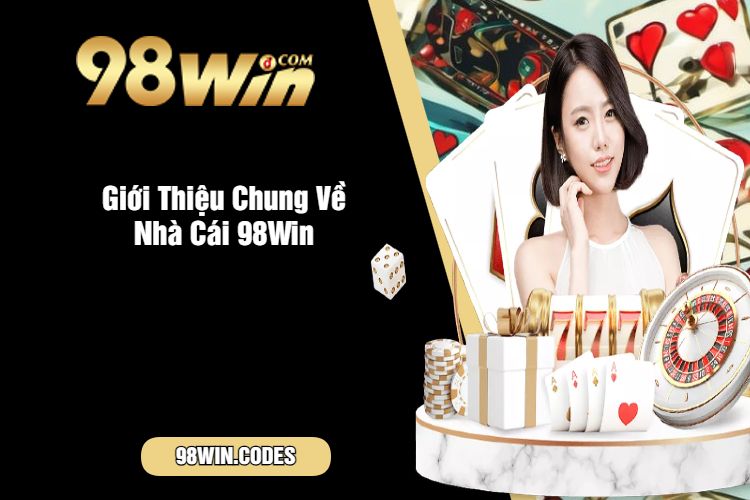 Giới Thiệu Chung Về Nhà Cái 98Win