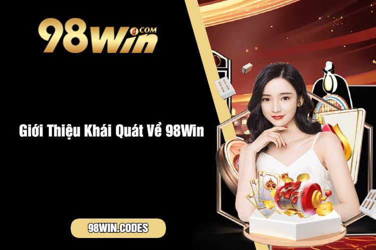 Giới Thiệu Khái Quát Về 98Win