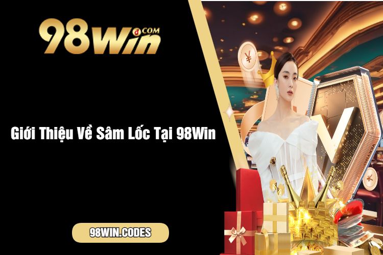 Giới Thiệu Về Sâm Lốc Tại 98Win