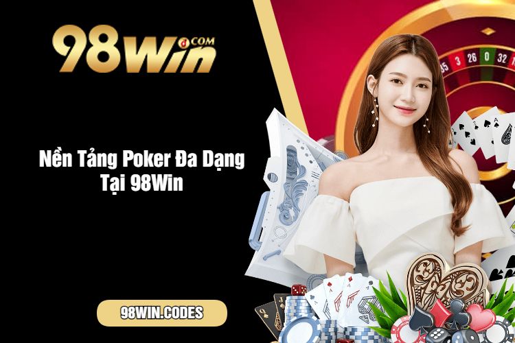 Nền Tảng Poker Đa Dạng Tại 98Win