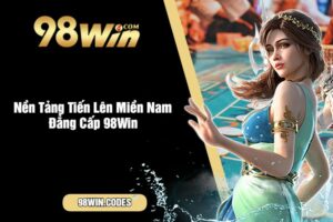 Nền Tảng Tiến Lên Miền Nam Đẳng Cấp 98Win