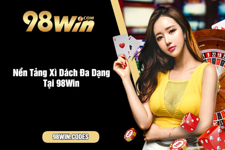 Nền Tảng Xì Dách Đa Dạng Tại 98Win