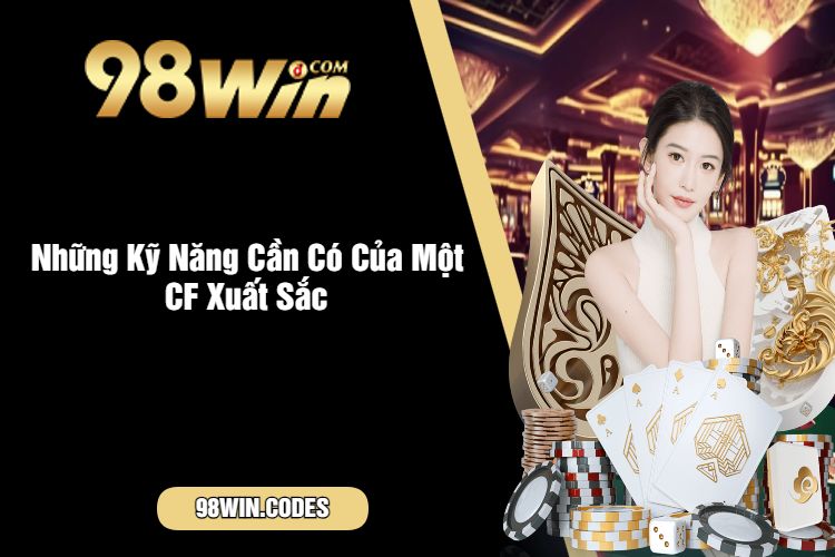 Những Kỹ Năng Cần Có Của Một CF Xuất Sắc 