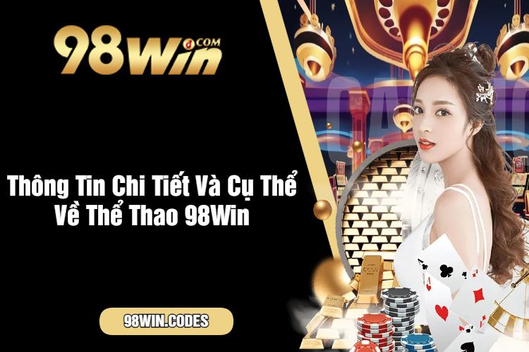 Thông Tin Chi Tiết Và Cụ Thể Về Thể Thao 98Win