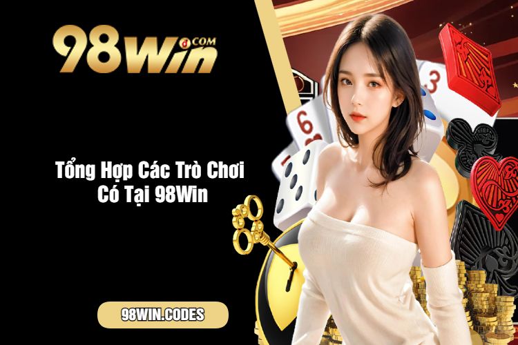 Tổng Hợp Các Trò Chơi Có Tại 98Win