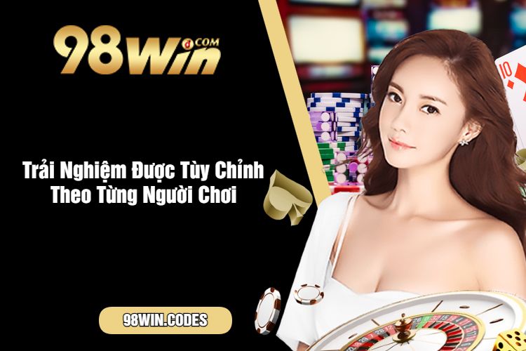 Trải Nghiệm Được Tùy Chỉnh Theo Từng Người Chơi